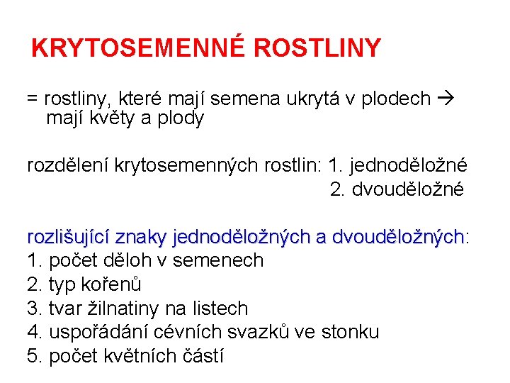 KRYTOSEMENNÉ ROSTLINY = rostliny, které mají semena ukrytá v plodech mají květy a plody