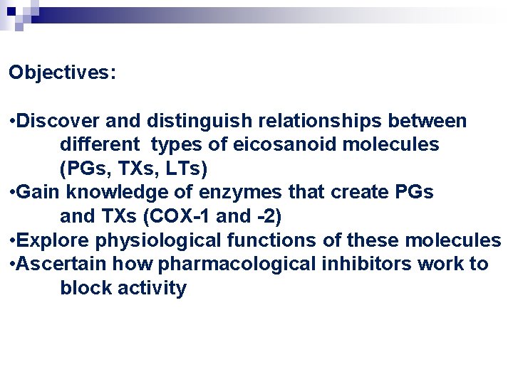 Objectives: • Discover and distinguish relationships between different types of eicosanoid molecules (PGs, TXs,