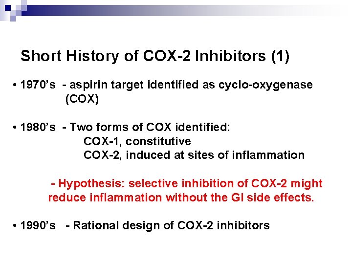 Short History of COX-2 Inhibitors (1) • 1970’s - aspirin target identified as cyclo-oxygenase