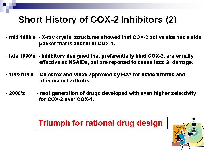 Short History of COX-2 Inhibitors (2) • mid 1990’s - X-ray crystal structures showed