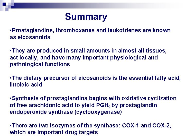 Summary • Prostaglandins, thromboxanes and leukotrienes are known as eicosanoids • They are produced
