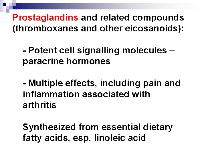 Prostaglandins and related compounds (thromboxanes and other eicosanoids): - Potent cell signalling molecules –