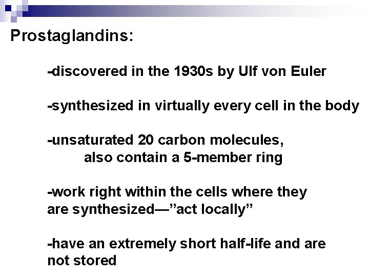 Prostaglandins: -discovered in the 1930 s by Ulf von Euler -synthesized in virtually every