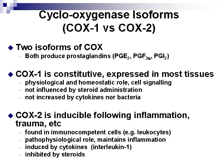 Cyclo-oxygenase Isoforms (COX-1 vs COX-2) u Two – isoforms of COX Both produce prostaglandins