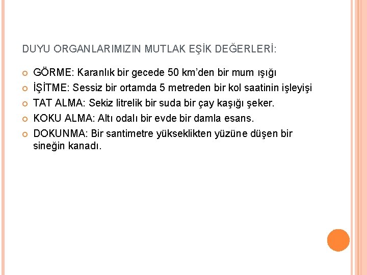 DUYU ORGANLARIMIZIN MUTLAK EŞİK DEĞERLERİ: GÖRME: Karanlık bir gecede 50 km’den bir mum ışığı