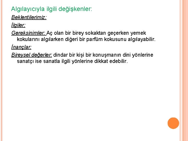 Algılayıcıyla ilgili değişkenler: Beklentilerimiz: İlgiler: Gereksinimler: Aç olan birey sokaktan geçerken yemek kokularını algılarken