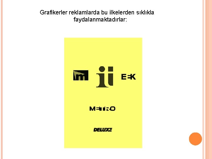 Grafikerler reklamlarda bu ilkelerden sıklıkla faydalanmaktadırlar: 