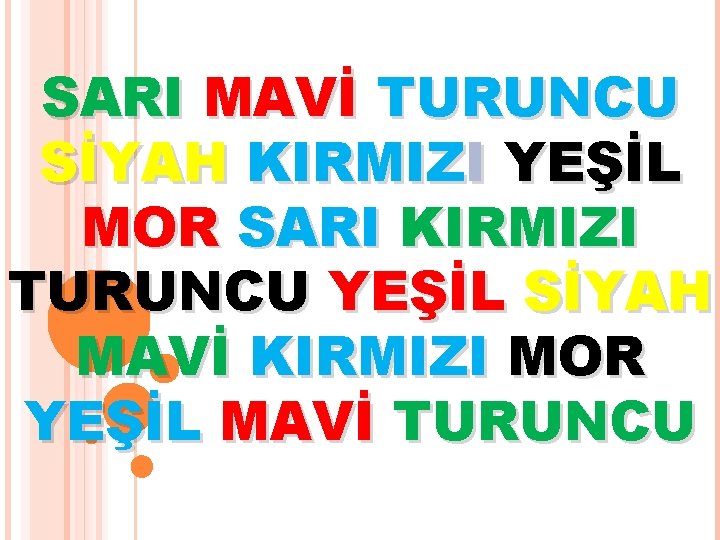 SARI MAVİ TURUNCU SİYAH KIRMIZI YEŞİL MOR SARI KIRMIZI TURUNCU YEŞİL SİYAH MAVİ KIRMIZI