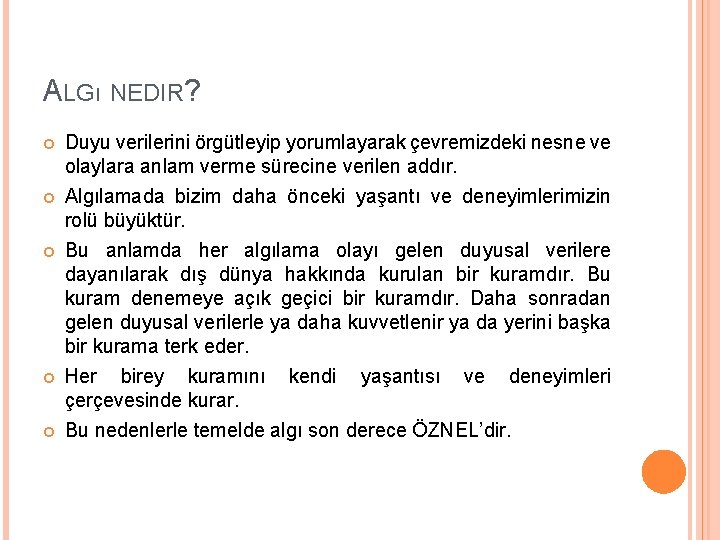 ALGı NEDIR? Duyu verilerini örgütleyip yorumlayarak çevremizdeki nesne ve olaylara anlam verme sürecine verilen