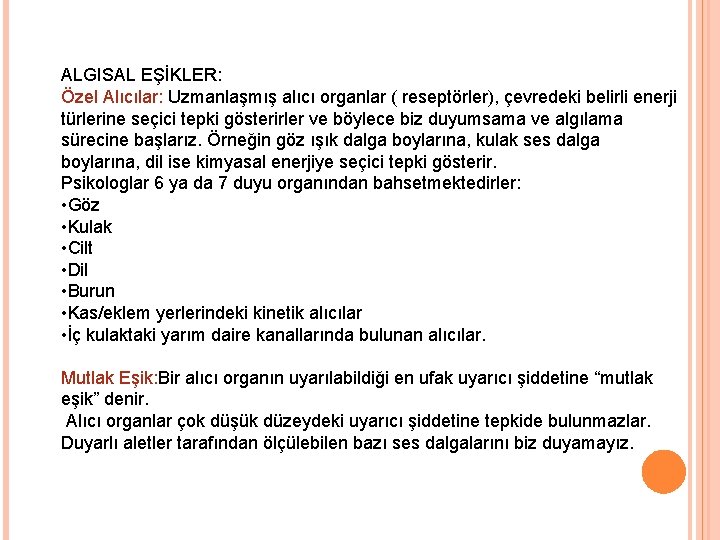 ALGISAL EŞİKLER: Özel Alıcılar: Uzmanlaşmış alıcı organlar ( reseptörler), çevredeki belirli enerji türlerine seçici