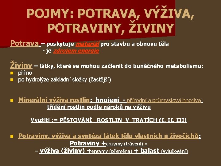 POJMY: POTRAVA, VÝŽIVA, POTRAVINY, ŽIVINY Potrava – poskytuje materiál pro stavbu a obnovu těla