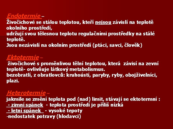 Endotermie – Živočichové se stálou teplotou, kteří nejsou závislí na teplotě okolního prostředí, udržují