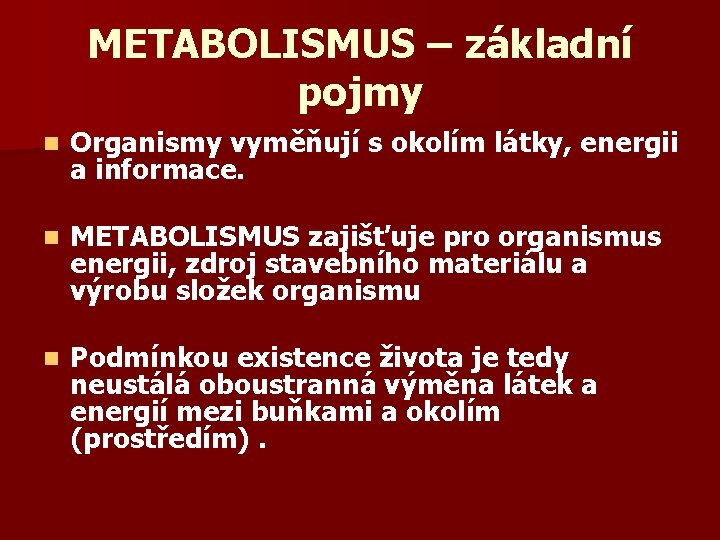 METABOLISMUS – základní pojmy n Organismy vyměňují s okolím látky, energii a informace. n