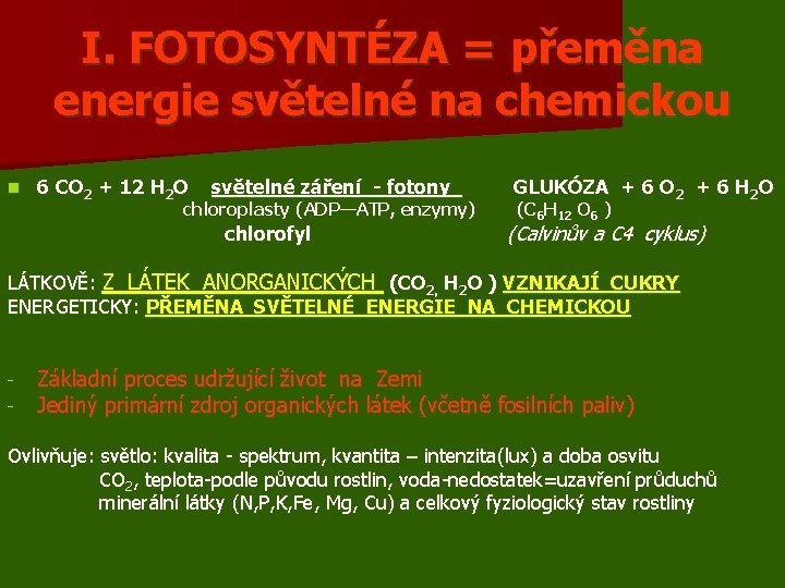 I. FOTOSYNTÉZA = přeměna energie světelné na chemickou n 6 CO 2 + 12