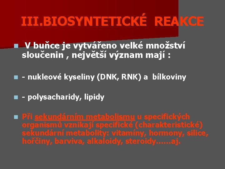 III. BIOSYNTETICKÉ REAKCE n V buňce je vytvářeno velké množství sloučenin , největší význam