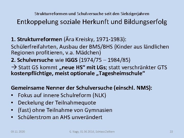 Strukturreformen und Schulversuche seit den Siebzigerjahren Entkoppelung soziale Herkunft und Bildungserfolg 1. Strukturreformen (Ära