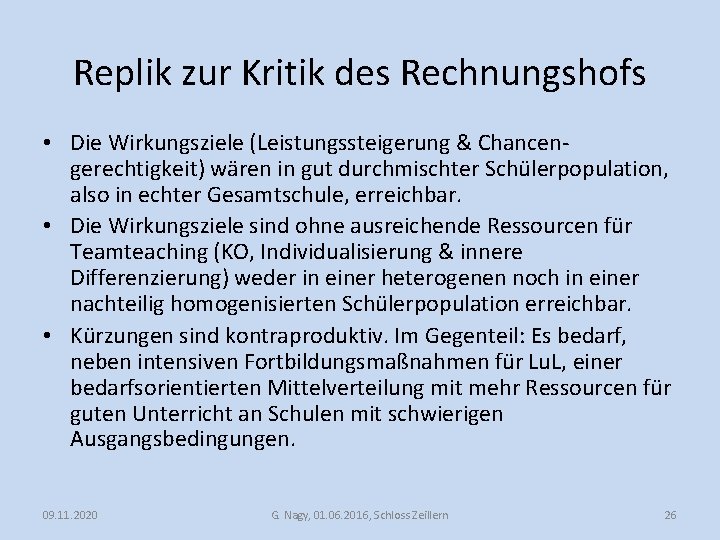 Replik zur Kritik des Rechnungshofs • Die Wirkungsziele (Leistungssteigerung & Chancengerechtigkeit) wären in gut