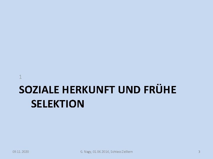 1 SOZIALE HERKUNFT UND FRÜHE SELEKTION 09. 11. 2020 G. Nagy, 01. 06. 2016,