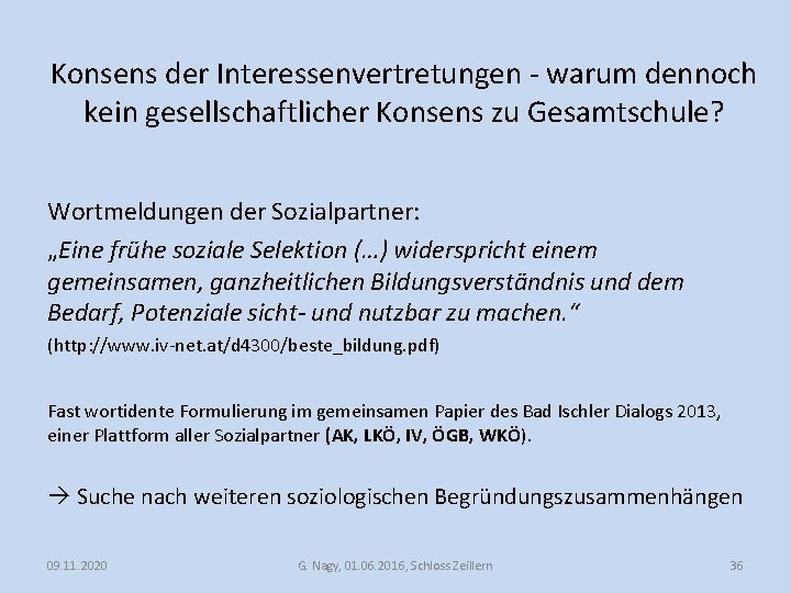 Konsens der Interessenvertretungen - warum dennoch kein gesellschaftlicher Konsens zu Gesamtschule? Wortmeldungen der Sozialpartner: