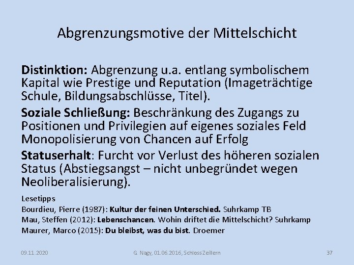 Abgrenzungsmotive der Mittelschicht Distinktion: Abgrenzung u. a. entlang symbolischem Kapital wie Prestige und Reputation