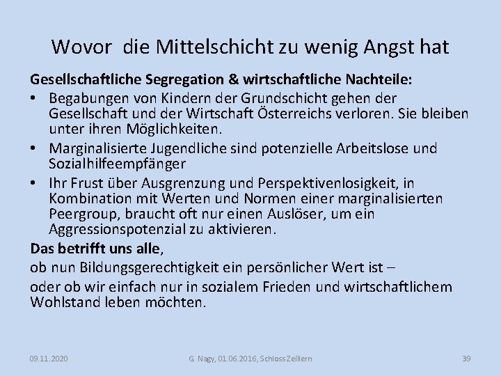 Wovor die Mittelschicht zu wenig Angst hat Gesellschaftliche Segregation & wirtschaftliche Nachteile: • Begabungen