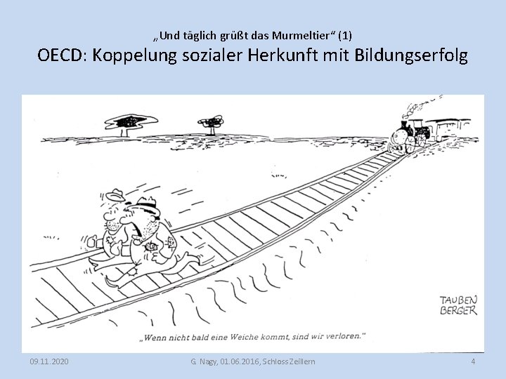 „Und täglich grüßt das Murmeltier“ (1) OECD: Koppelung sozialer Herkunft mit Bildungserfolg 09. 11.