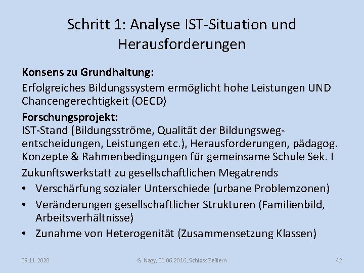 Schritt 1: Analyse IST-Situation und Herausforderungen Konsens zu Grundhaltung: Erfolgreiches Bildungssystem ermöglicht hohe Leistungen