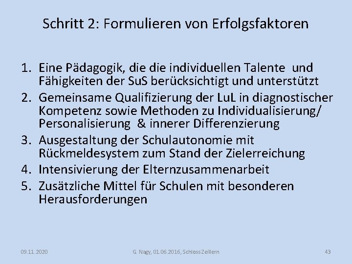 Schritt 2: Formulieren von Erfolgsfaktoren 1. Eine Pädagogik, die individuellen Talente und Fähigkeiten der