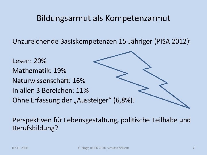 Bildungsarmut als Kompetenzarmut Unzureichende Basiskompetenzen 15 -Jähriger (PISA 2012): Lesen: 20% Mathematik: 19% Naturwissenschaft: