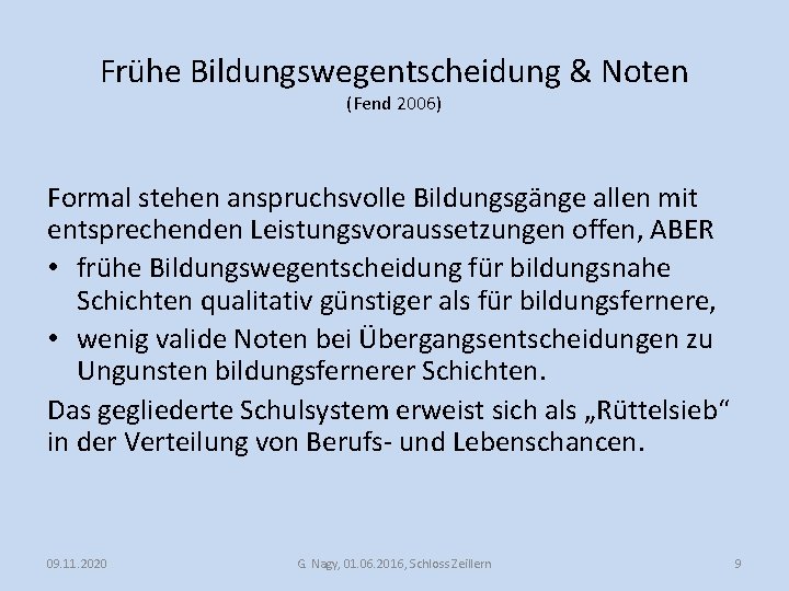 Frühe Bildungswegentscheidung & Noten (Fend 2006) Formal stehen anspruchsvolle Bildungsgänge allen mit entsprechenden Leistungsvoraussetzungen