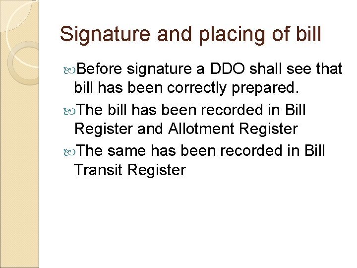 Signature and placing of bill Before signature a DDO shall see that bill has