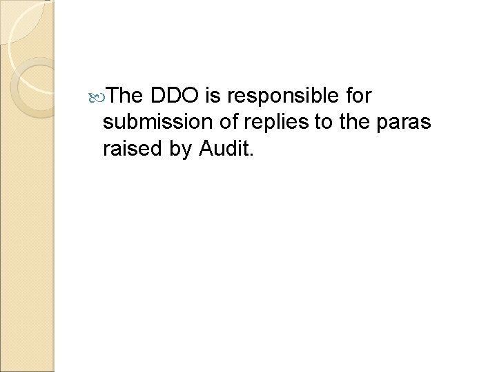  The DDO is responsible for submission of replies to the paras raised by