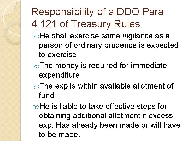 Responsibility of a DDO Para 4. 121 of Treasury Rules He shall exercise same