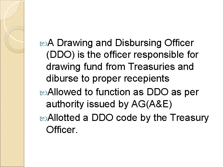  A Drawing and Disbursing Officer (DDO) is the officer responsible for drawing fund