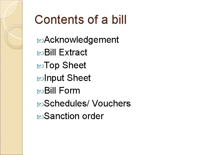 Contents of a bill Acknowledgement Bill Extract Top Sheet Input Sheet Bill Form Schedules/