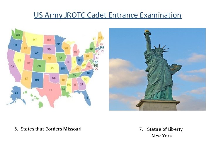 US Army JROTC Cadet Entrance Examination 6. States that Borders Missouri 7. Statue of