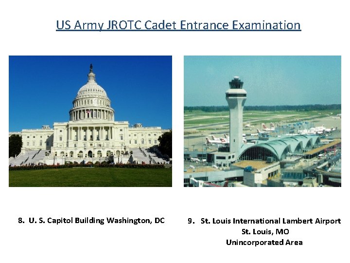 US Army JROTC Cadet Entrance Examination 8. U. S. Capitol Building Washington, DC 9.