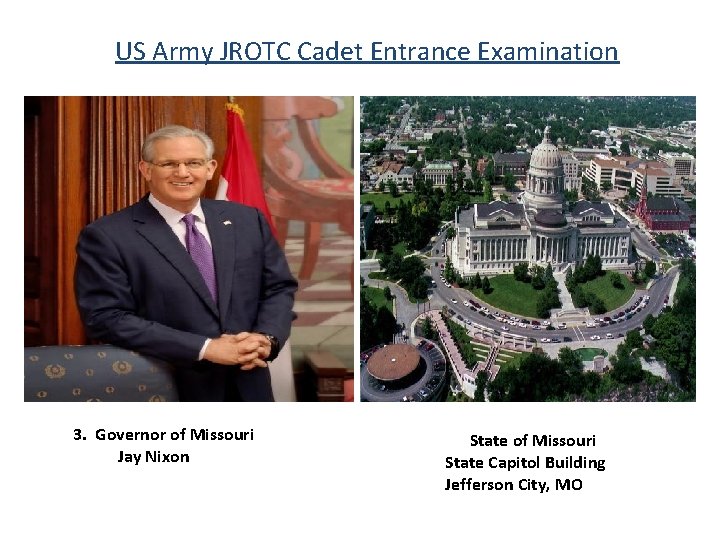 US Army JROTC Cadet Entrance Examination 3. Governor of Missouri Jay Nixon State of