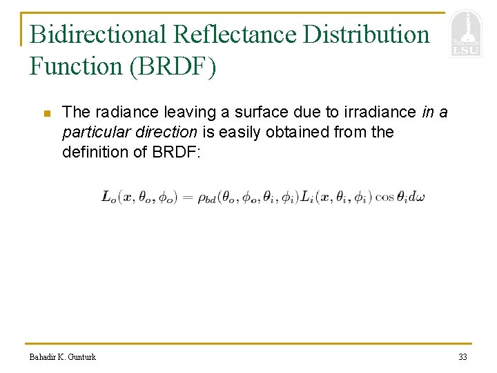 Bidirectional Reflectance Distribution Function (BRDF) n The radiance leaving a surface due to irradiance