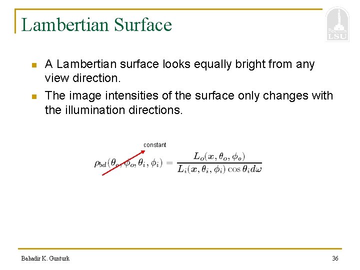 Lambertian Surface n n A Lambertian surface looks equally bright from any view direction.
