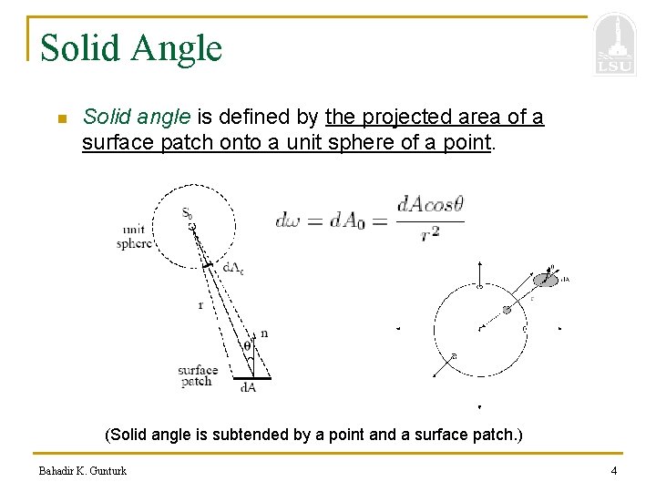 Solid Angle n Solid angle is defined by the projected area of a surface