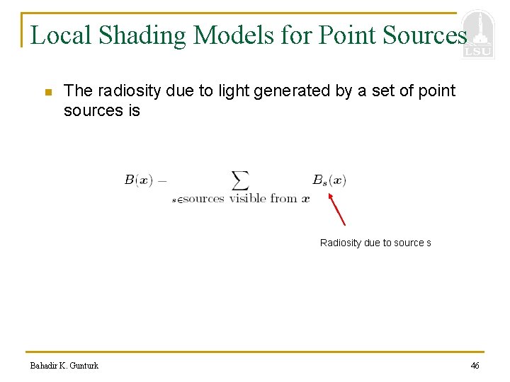 Local Shading Models for Point Sources n The radiosity due to light generated by