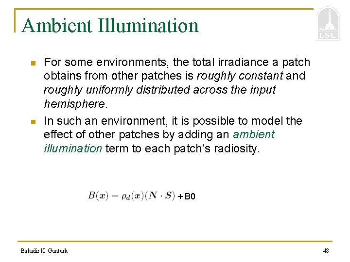 Ambient Illumination n n For some environments, the total irradiance a patch obtains from
