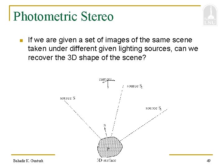 Photometric Stereo n If we are given a set of images of the same