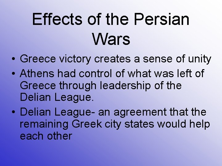 Effects of the Persian Wars • Greece victory creates a sense of unity •