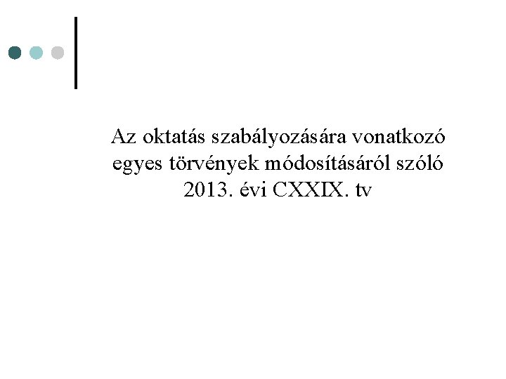 Az oktatás szabályozására vonatkozó egyes törvények módosításáról szóló 2013. évi CXXIX. tv 