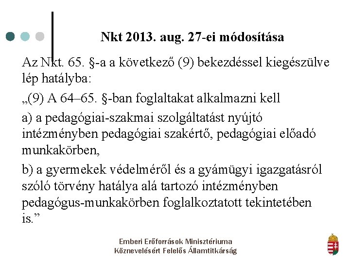 Nkt 2013. aug. 27 -ei módosítása Az Nkt. 65. §-a a következő (9) bekezdéssel