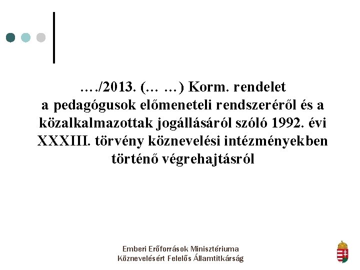 …. /2013. (… …) Korm. rendelet a pedagógusok előmeneteli rendszeréről és a közalkalmazottak jogállásáról