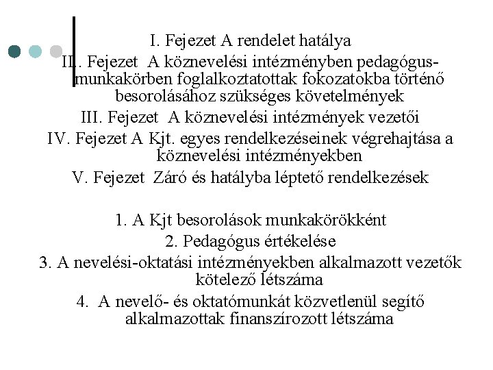 I. Fejezet A rendelet hatálya II. . Fejezet A köznevelési intézményben pedagógusmunkakörben foglalkoztatottak fokozatokba