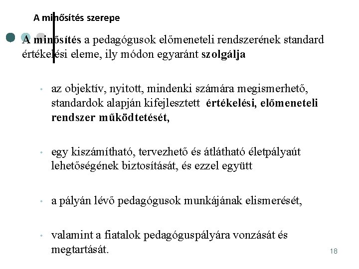 A minősítés szerepe A minősítés a pedagógusok előmeneteli rendszerének standard értékelési eleme, ily módon